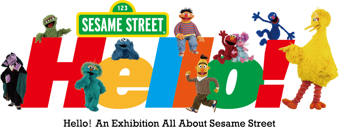 Hello! SESAME STREET. Hello! An Exhibition All About Sesame Street